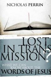  Lost in Transmission?: What We Can Know about the Words of Jesus 