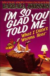  I\'m So Glad You Told Me What I Didn\'t Wanna Hear 