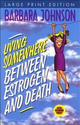  Living Somewhere Between Estrogen and Death Large Print 