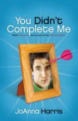  You Didn\'t Complete Me: When the One Turns Out to Be Just Someone 