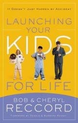  Launching Your Kids for Life: A Successful Journey to Adulthood Doesn\'t Just Happen by Accident 