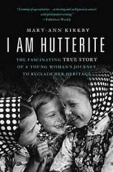  I Am Hutterite: The Fascinating True Story of a Young Woman\'s Journey to reclaim Her Heritage 