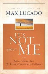  It\'s Not about Me: Rescue from the Life We Thought Would Make Us Happy 