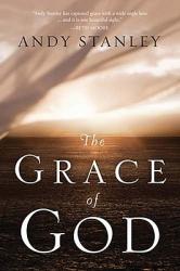  The Grace of God: The Gift We Don\'t Deserve, the Love We Can\'t Believe 