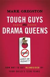  Tough Guys and Drama Queens: How Not to Get Blindsided by Your Child\'s Teen Years 