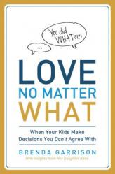  Love No Matter What: When Your Kids Make Decisions You Don\'t Agree With 