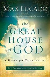  The Great House of God: A Home for Your Heart (the Promise of the Lord\'s Prayer) 