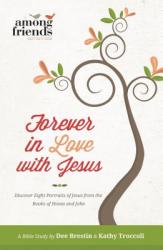  Forever in Love with Jesus: Discover Eight Portraits of Jesus from the Books of Hosea and John 