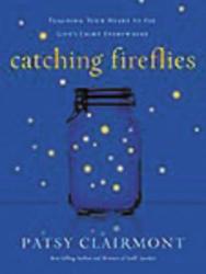  Catching Fireflies: Teaching Your Heart to See God\'s Light Everywhere 