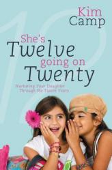  She\'s Twelve Going on Twenty: Nurturing Your Daughter Through the Tween Years 