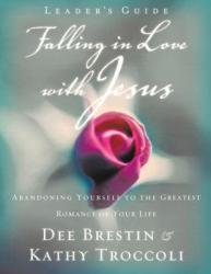  Falling in Love with Jesus Leader?s Guide: Abandoning Yourself to the Greatest Romance of Your Life 