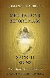  Romano Guardini\'s Meditations Before Mass and Sacred Signs: Two Spiritual Classics 