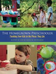  The Homegrown Preschooler: Teaching Your Kids in the Places They Live 