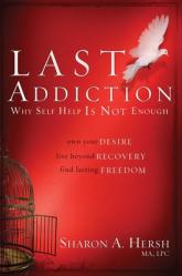  The Last Addiction: Own Your Desire, Live Beyond Your Recovery, Find Lasting Freedom 