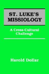  St. Luke\'s Missiology:: A Cross-Cultural Challenge 