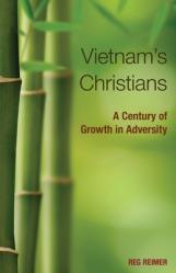  Vietnam\'s Christians:: A Century of Growth in Adversity 