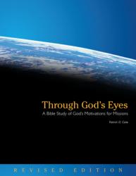  Through God\'s Eyes (Revised Edition): A Bible Study of God\'s Motivations for Missions 