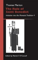  The Rule of Saint Benedict: Initiation Into the Monastic Tradition 4 Volume 19 