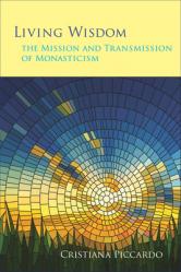  Living Wisdom: The Mission and Transmission of Monasticism Volume 33 