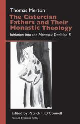  Cistercian Fathers and Their Monastic Theology: Initiation Into the Monastic Tradition 8 