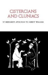  Cistercians and Cluniacs: St. Bernard\'s Apologia to Abbot William Volume 1 