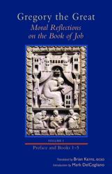  Moral Reflections on the Book of Job, Volume 1: Preface and Books 1-5 Volume 249 