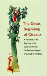  The Great Beginning of Citeaux: A Narrative of the Beginning of the Cistercian Order Volume 72 