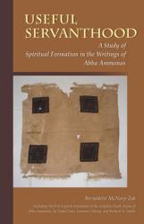  Useful Servanthood: A Study of Spiritual Formation in the Writings of Abba Ammonas Volume 224 