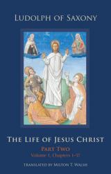  The Life of Jesus Christ: Part Two, Volume 1, Chapters 1-57 Volume 283 