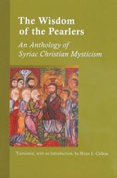  Wisdom of the Pearlers: An Anthology of Syriac Christian Mysticism 