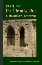  The Life of Wulfric of Haselbury, Anchorite: Volume 79 