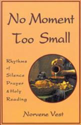  No Moment Too Small: Rhythms of Silence, Prayer, and Holy Reading Volume 153 