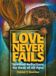  Love Never Fails: Spiritual Reflections for Dads of All Ages 