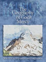  The Geography of God\'s Mercy: Stories of Compassion and Forgiveness 