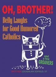  Oh, Brother!: Belly Laughs for Good-Humored Catholics 