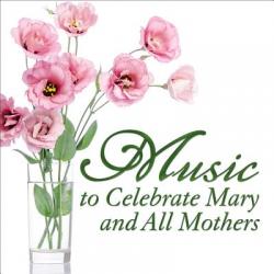  Music to Celebrate Mary and All Mothers 