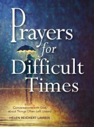  Prayers for Difficult Times: Conversations with God about Things Often Left Unsaid 