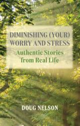  Diminishing (Your) Worry and Stress: Authentic Stories from Real Life 