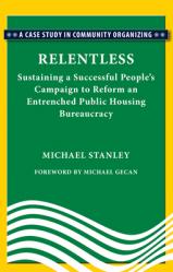  Relentless: Sustaining a Succesful People\'s Campaign to Reform an Entrenched Public Housing Bureaucracy 