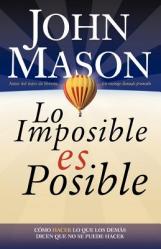  Lo Imposible Es Posible: Haciendo Lo Que Otros Dicen Que No Puede Ser Hecho 