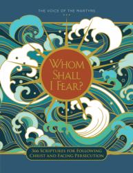  Whom Shall I Fear?: 366 Scriptures for Following Christ and Facing Persecution 