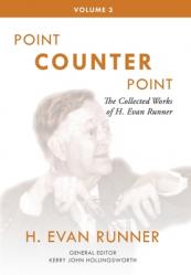  The Collected Works of H. Evan Runner, Vol. 3: Point Counter Point 