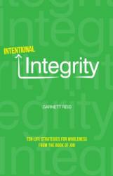  Intentional Integrity: Ten Life Strategies for Wholeness from the Book of Job 