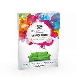  52 Creative Family Time Experiences: Fun Ways to Bring Faith Home 