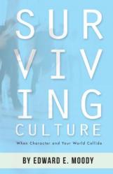  Surviving Culture: When Character and Your World Collide 