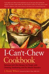  The I-Can\'t-Chew Cookbook: Delicious Soft Diet Recipes for People with Chewing, Swallowing, and Dry Mouth Disorders 