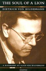  The Soul of a Lion: The Life of Dietrich Von Hildebrand 