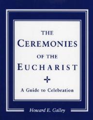  Ceremonies of the Eucharist: A guide to Celebration 