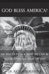  God Bless America?: His Rescue Plan & How We Can Be \"Ruler Over All That He Has\" 