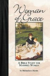  Woman of Grace: A Bible Study for Married Women 